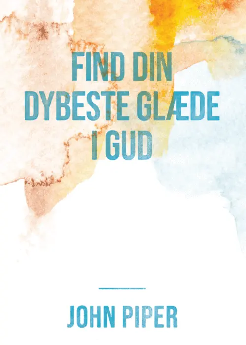 Find din dybeste glæde i Gud