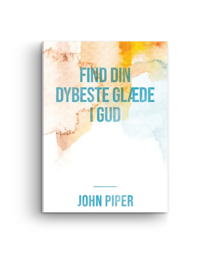 Find din dybeste glæde i Gud